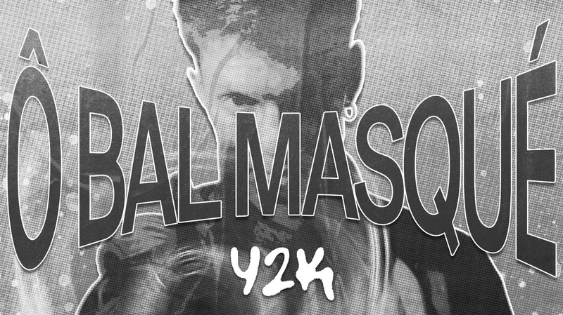 Ô BAL MASQUÉ : Y2K / ANNÉES 2000