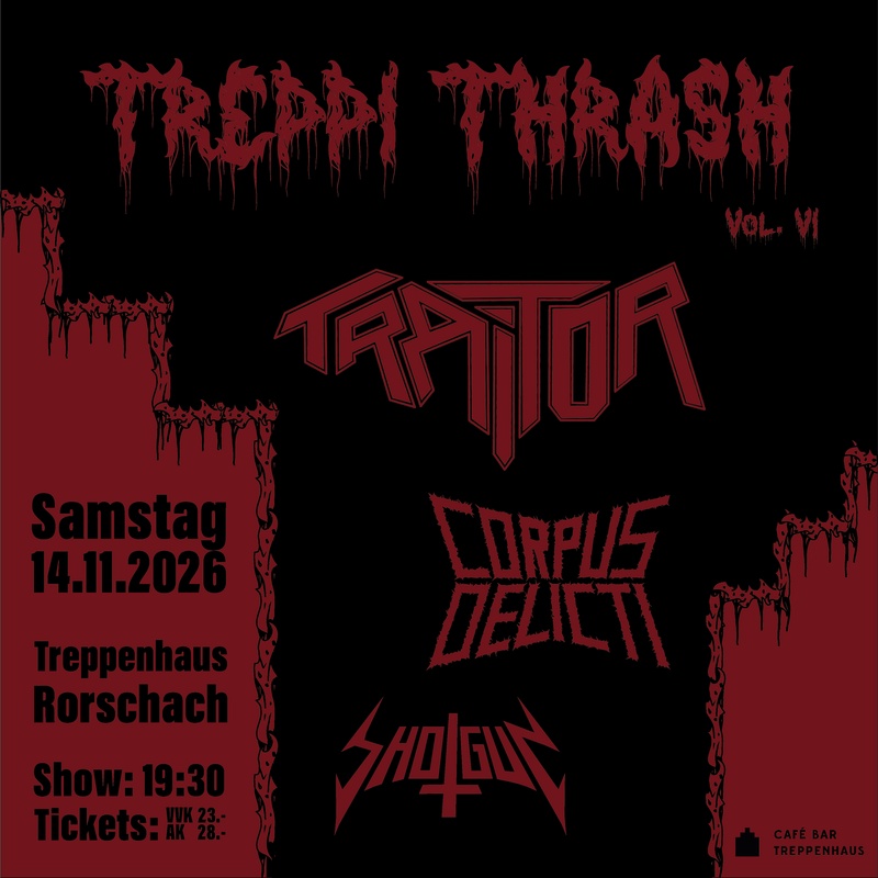 Treppi Thrash VI mit Traitor (DE) + Corpus Delicti (CH) + Shotgun (LI)